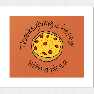 Thanksgiving is Better with a Pizza Posters and Art